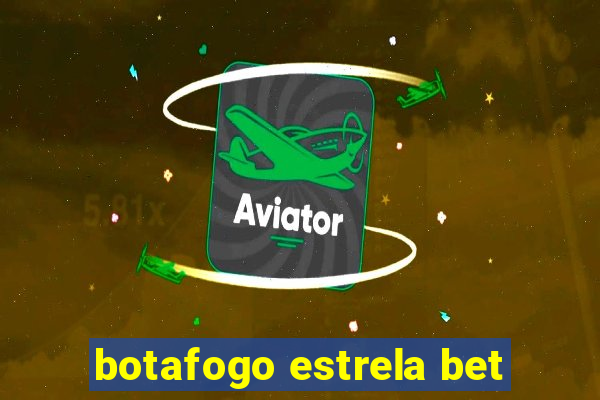 botafogo estrela bet